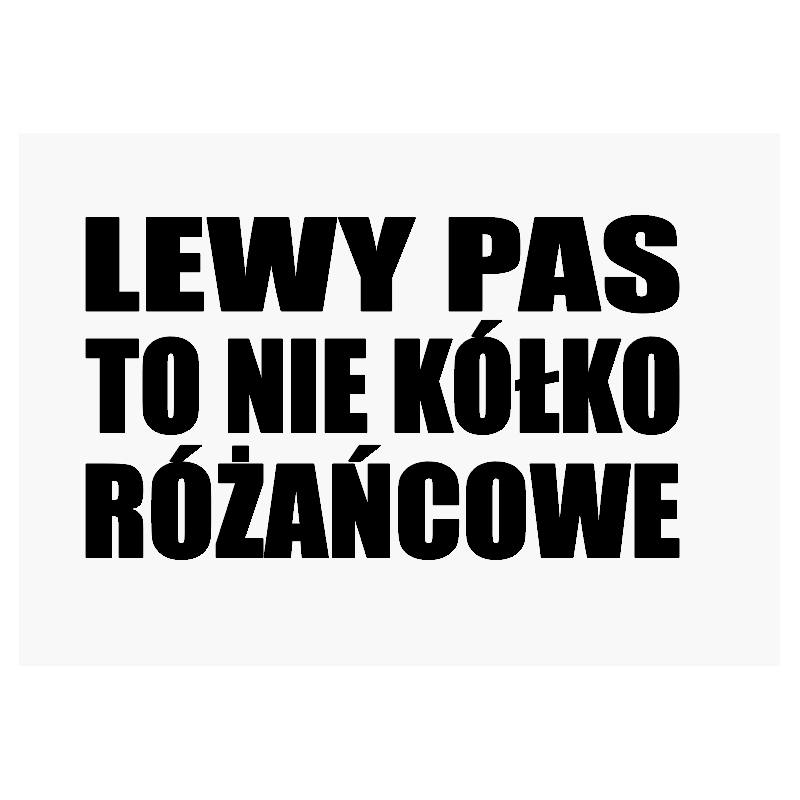 Naklejka lewy pas to nie kółko różańcowe